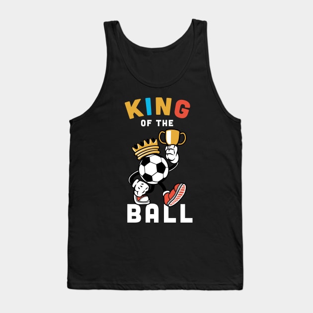 King of the ball, Funny football Gift / soccer gifts, football player present Tank Top by Anodyle